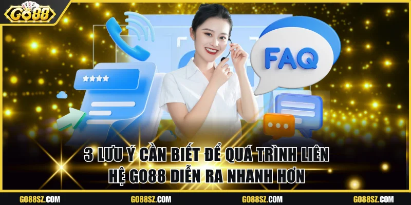 3 lưu ý cần biết để quá trình liên hệ Go88 diễn ra nhanh hơn