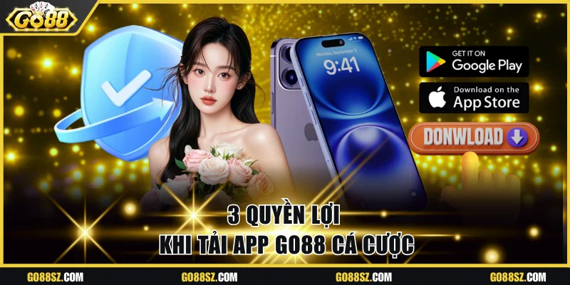 3 quyền lợi khi tải app Go88 cá cược