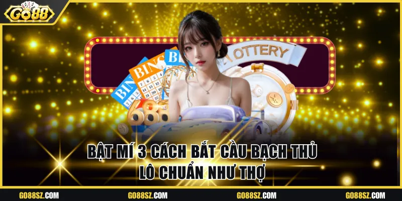 Bật mí 3 cách bắt cầu bạch thủ lô chuẩn như thợ