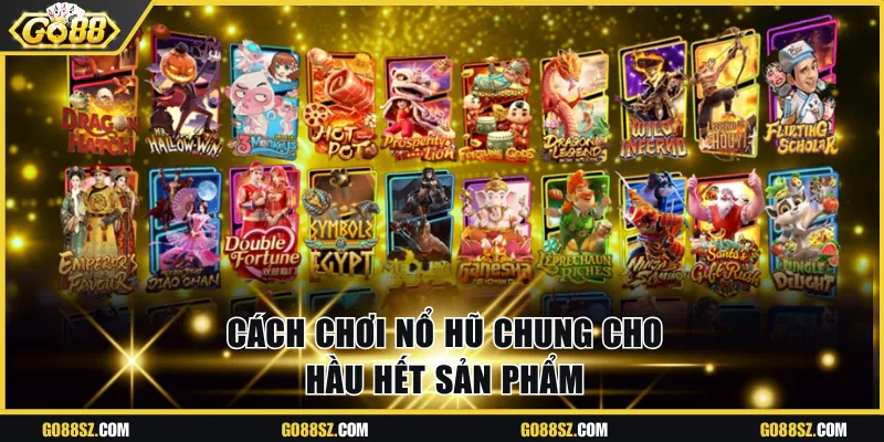 Cách chơi nổ hũ chung cho hầu hết sản phẩm
