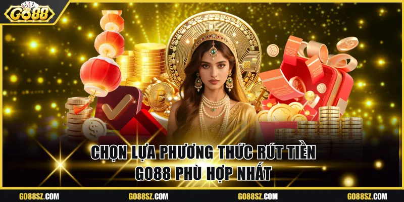 Chọn lựa phương thức rút tiền Go88 phù hợp nhất