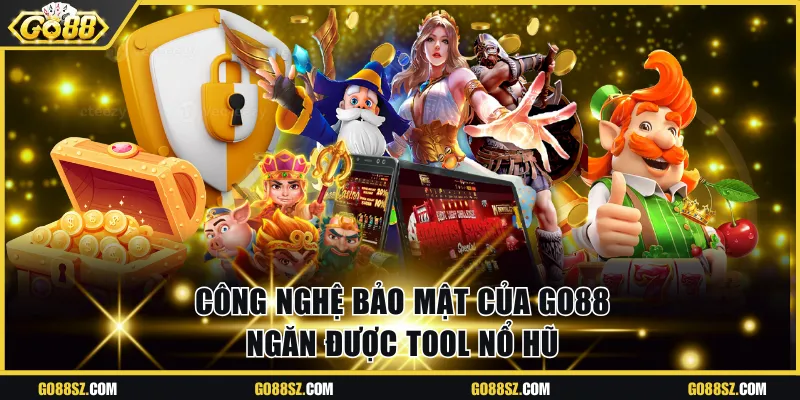 Công nghệ bảo mật ngăn được tool nổ hũ