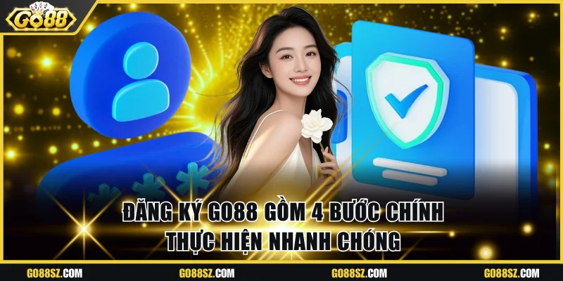 Đăng ký Go88 gồm 4 bước chính thực hiện nhanh chóng