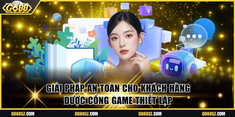 Giải pháp an toàn cho khách hàng được cổng game thiết lập