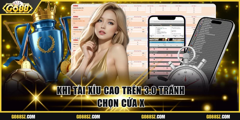 Khi tài xỉu cao trên 3.0 tránh chọn cửa X