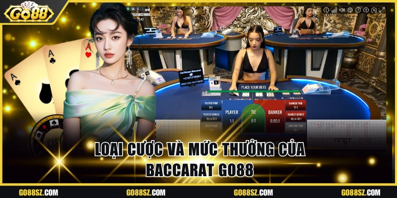 Loại cược và mức thưởng của Baccarat Go88