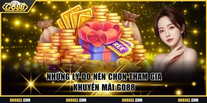 Những lý do nên chọn tham gia khuyến mãi Go88