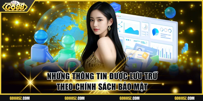 Những thông tin được lưu trữ theo chính sách bảo mật