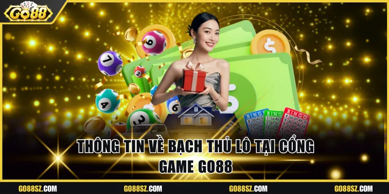 Thông tin về bạch thủ lô tại cổng game Go88
