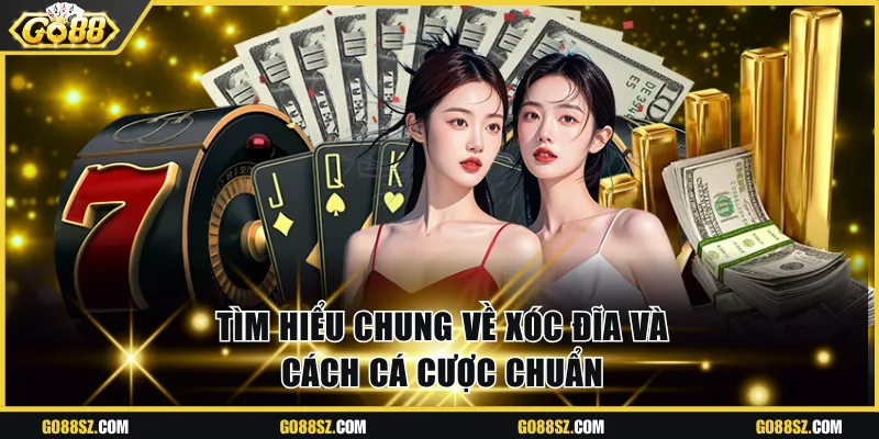 Tìm hiểu chung về xóc đĩa và cách cá cược chuẩn