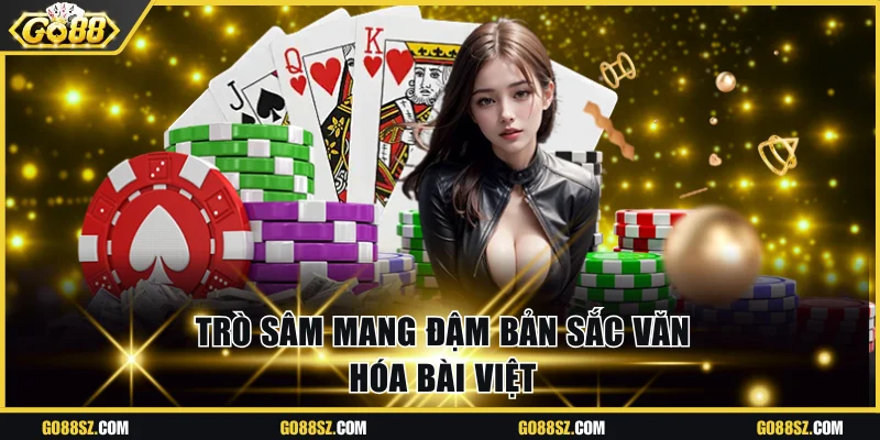 Trò sâm mang đậm bản sắc văn hóa bài Việt